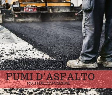 Esposizione ai fumi d’asfalto: quali sono i rischi?