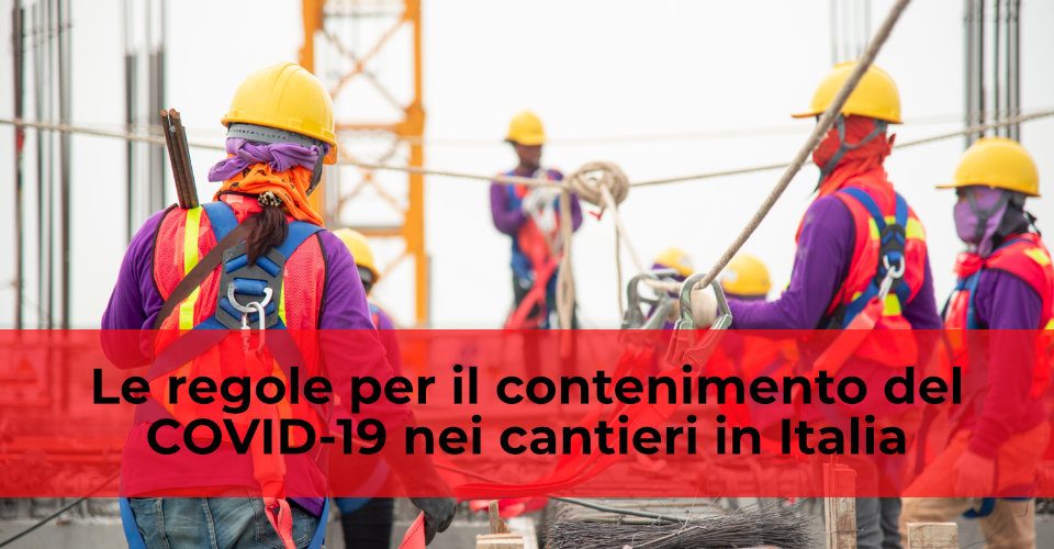 Le regole per il contenimento del COVID-19 nei cantieri in Italia
